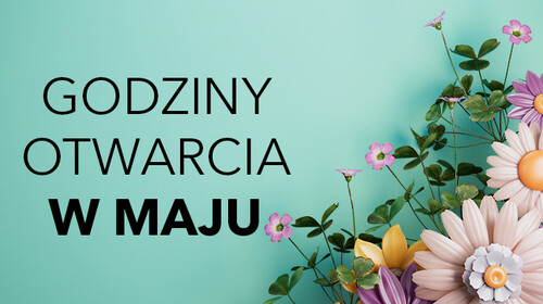 Godziny otwarcia w majowe święta państwowe